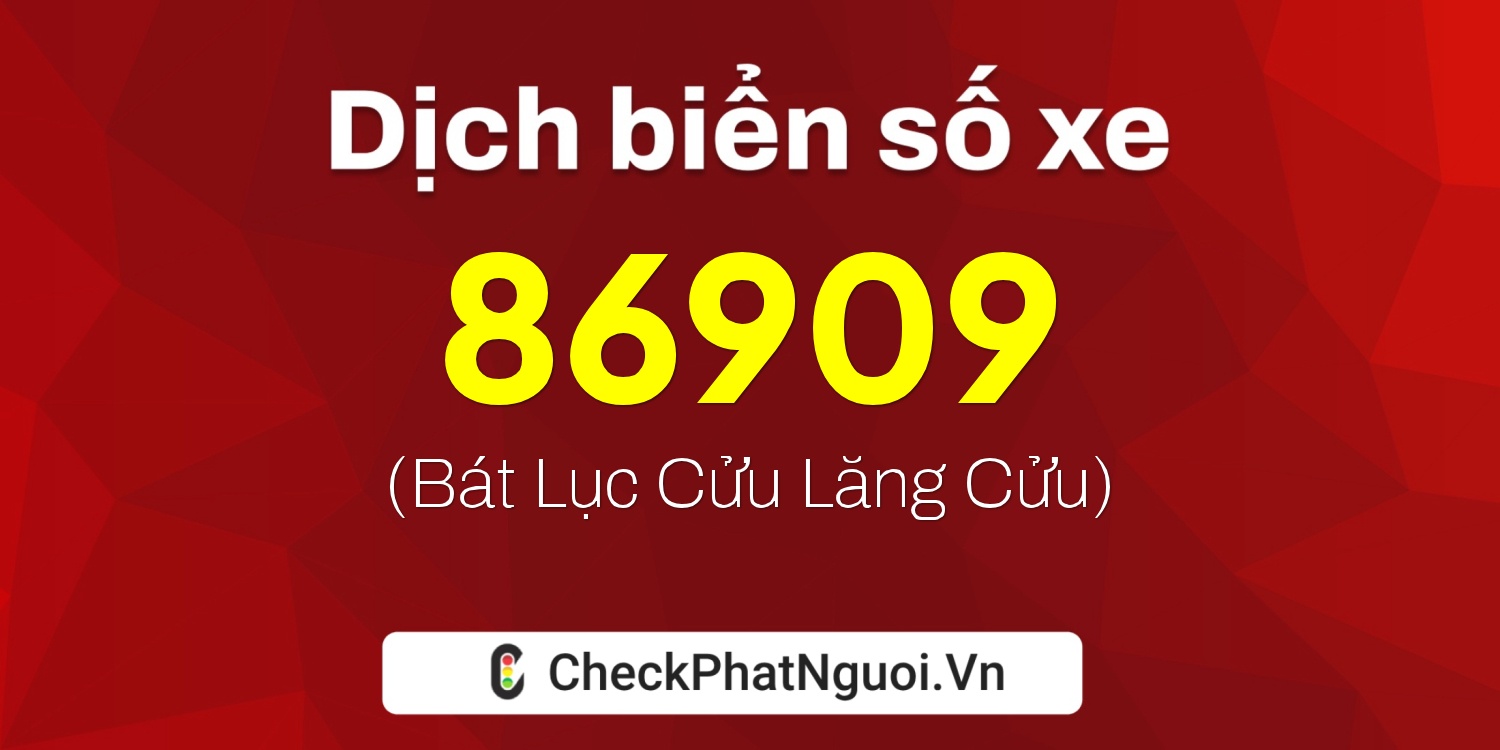 Dịch ý nghĩa <b>biển số xe 98D1-86909</b> tại website checkphatnguoi.vn