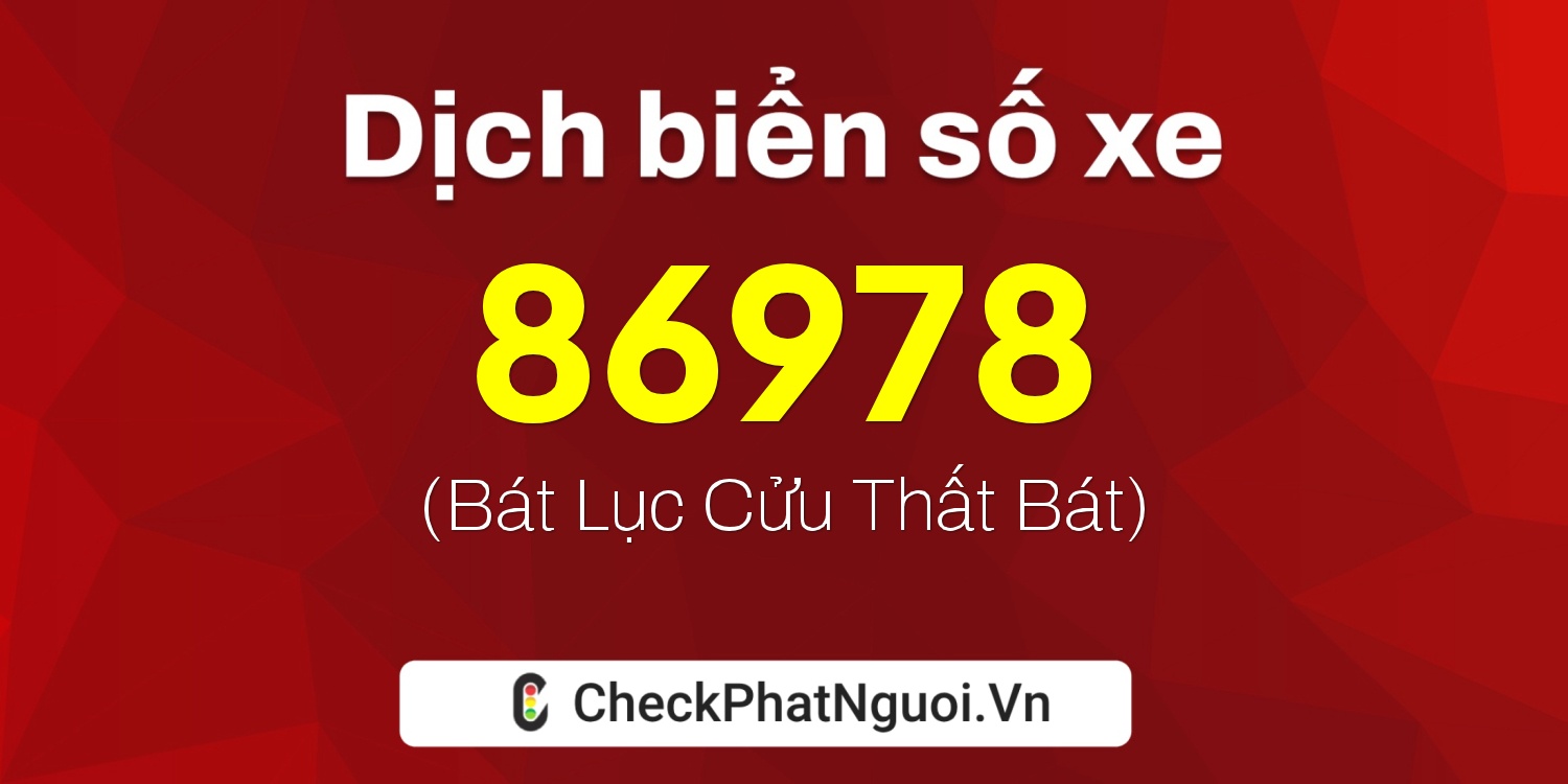 Dịch ý nghĩa <b>biển số xe 72A-86978</b> tại website checkphatnguoi.vn