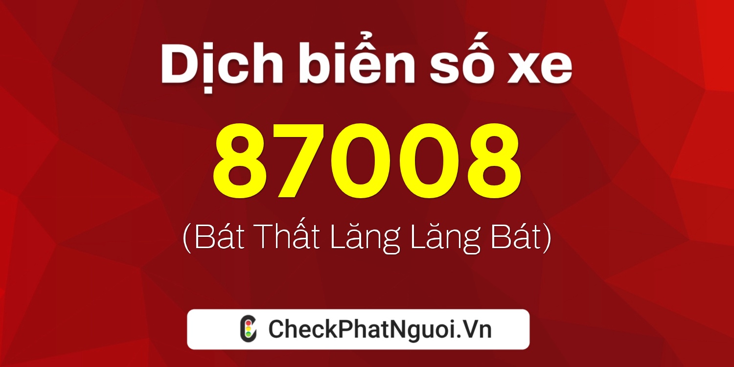 Dịch ý nghĩa <b>biển số xe 30K-87008</b> tại website checkphatnguoi.vn