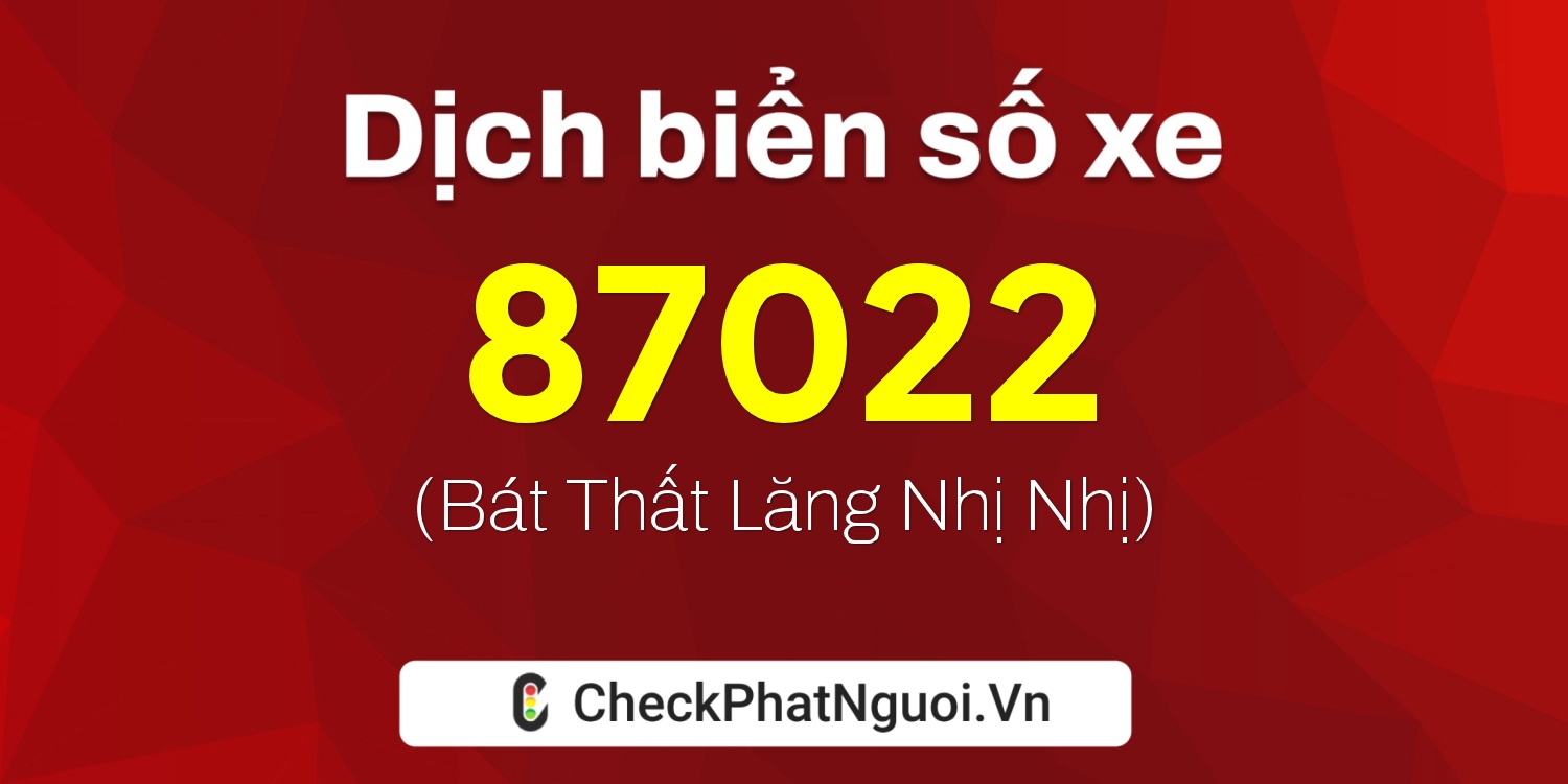 Dịch ý nghĩa <b>biển số xe 30H-87022</b> tại website checkphatnguoi.vn