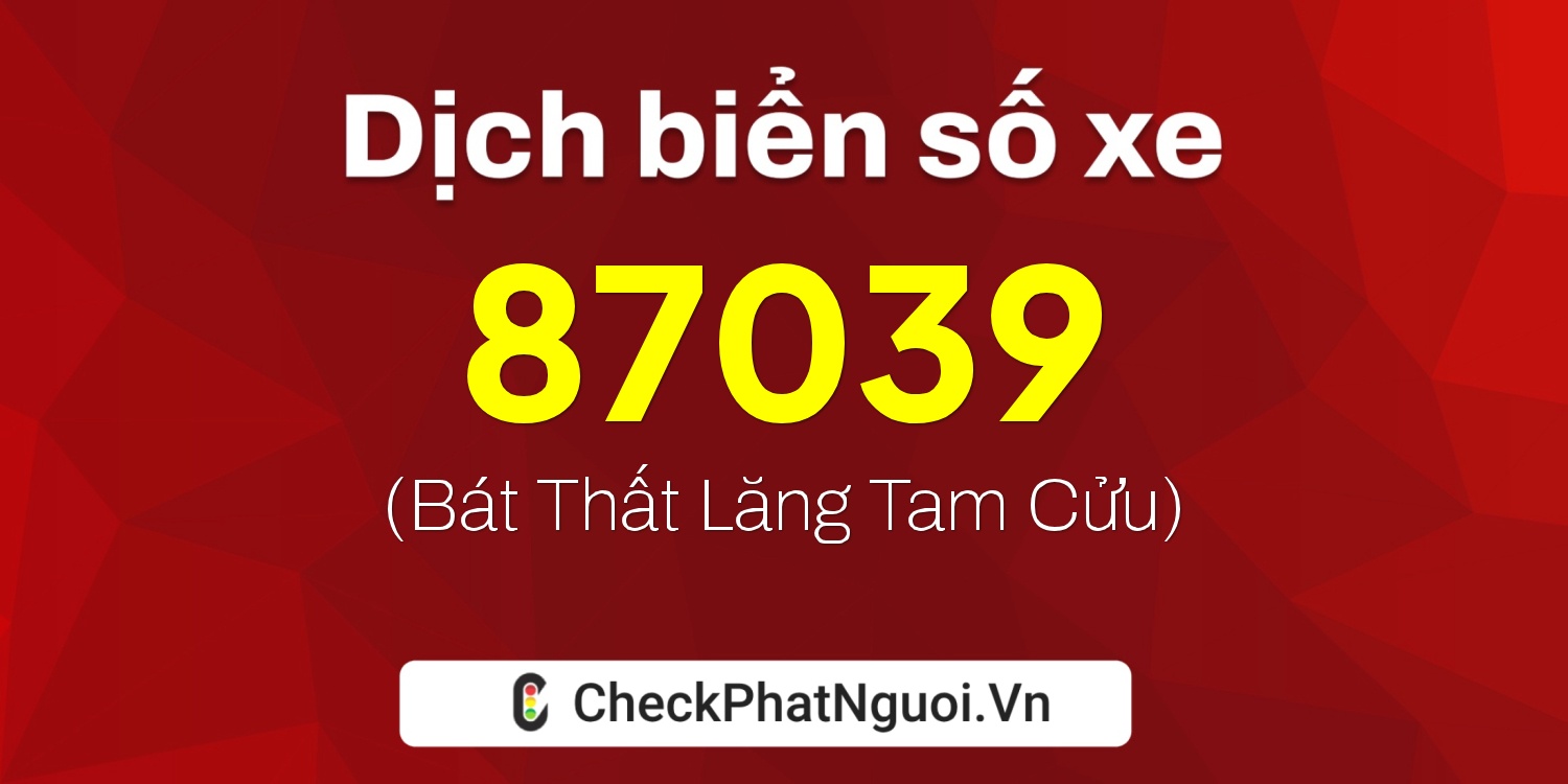 Dịch ý nghĩa <b>biển số xe 36A-87039</b> tại website checkphatnguoi.vn
