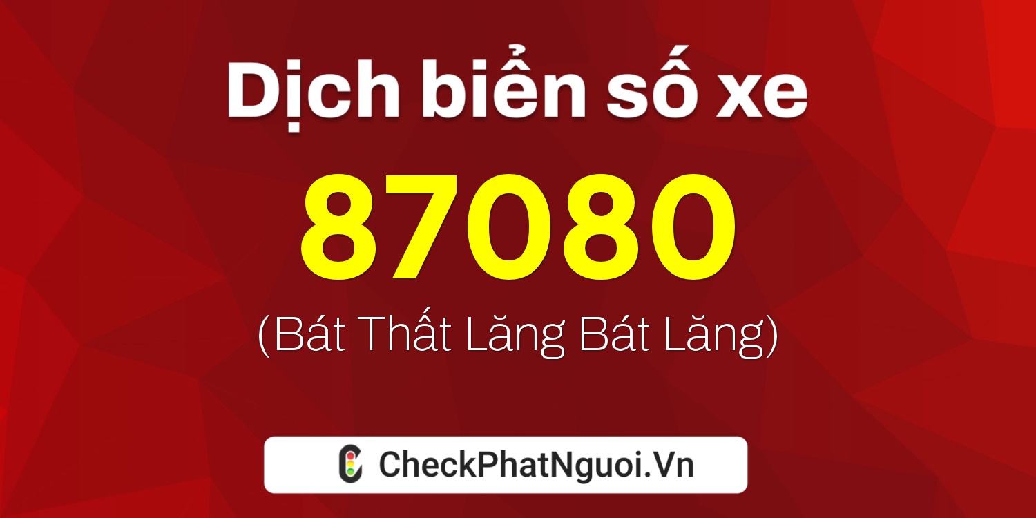 Dịch ý nghĩa <b>biển số xe 69N1-87080</b> tại website checkphatnguoi.vn