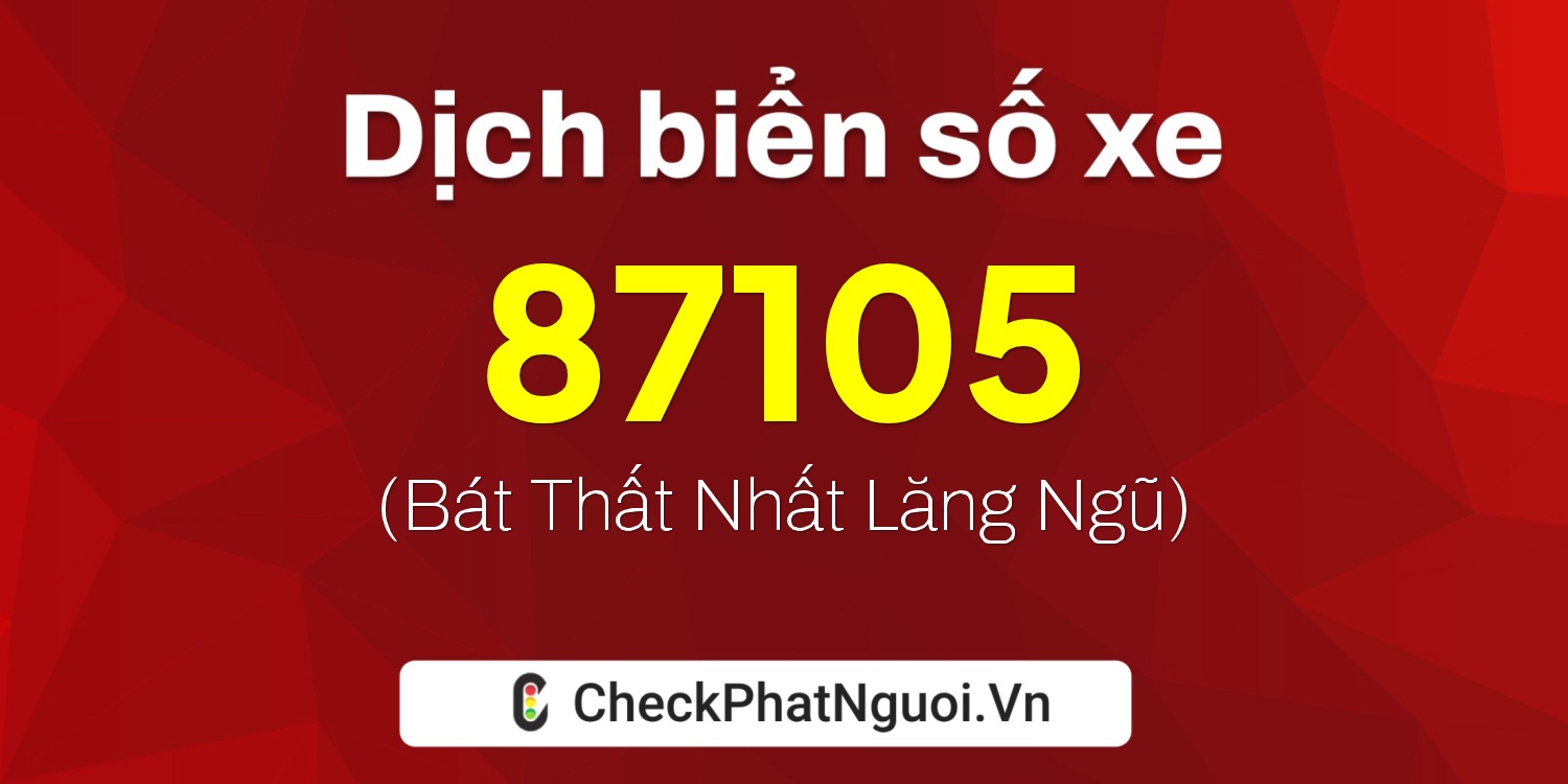Dịch ý nghĩa <b>biển số xe 77L1-87105</b> tại website checkphatnguoi.vn