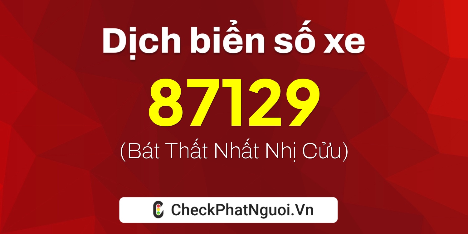 Dịch ý nghĩa <b>biển số xe 51L-87129</b> tại website checkphatnguoi.vn