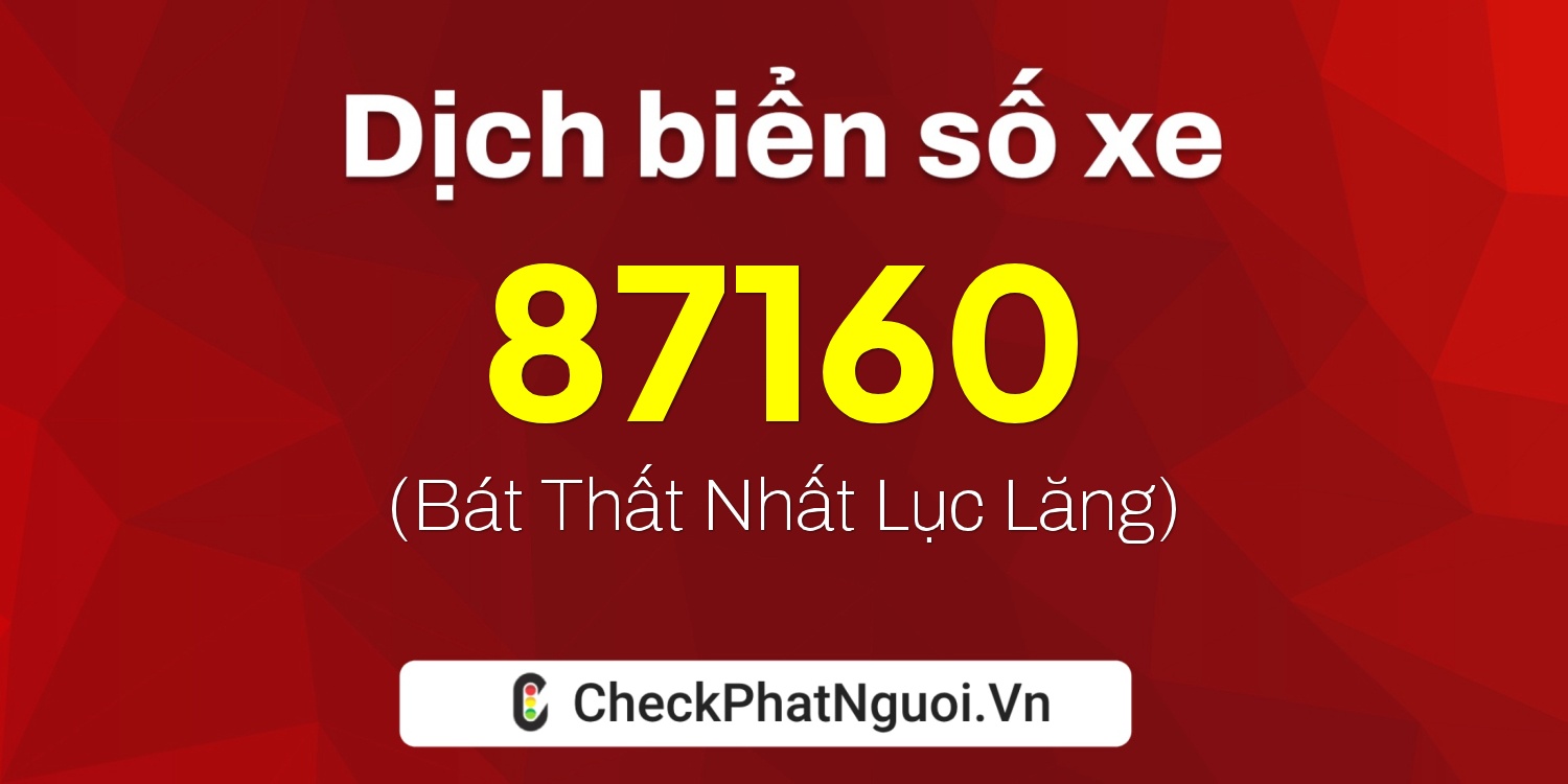 Dịch ý nghĩa <b>biển số xe 89B1-87160</b> tại website checkphatnguoi.vn