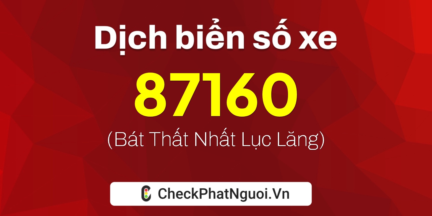 Dịch ý nghĩa <b>biển số xe 36A-87160</b> tại website checkphatnguoi.vn