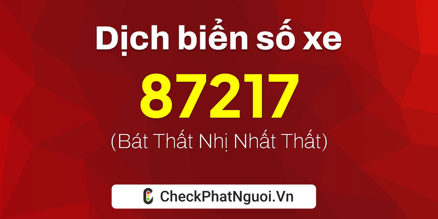Dịch ý nghĩa <b>biển số xe 61D1-87217</b> tại website checkphatnguoi.vn
