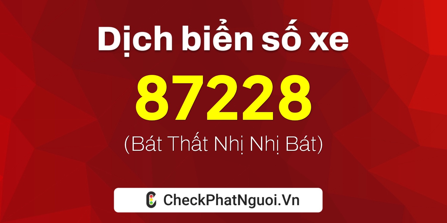 Dịch ý nghĩa <b>biển số xe 20A-87228</b> tại website checkphatnguoi.vn