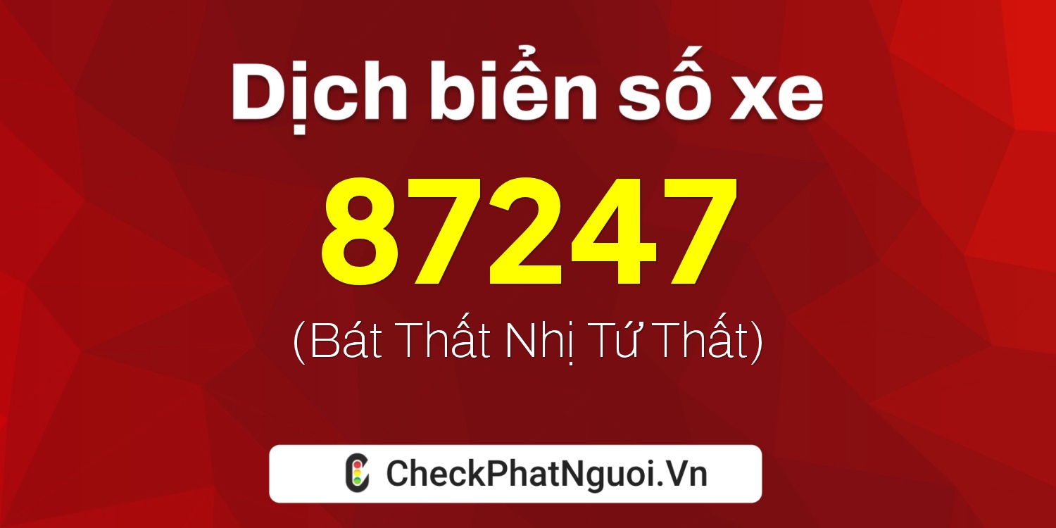Dịch ý nghĩa <b>biển số xe 62N1-87247</b> tại website checkphatnguoi.vn