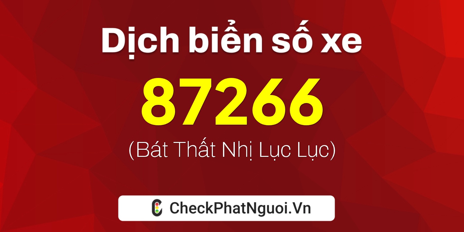 Dịch ý nghĩa <b>biển số xe 34B4-87266</b> tại website checkphatnguoi.vn