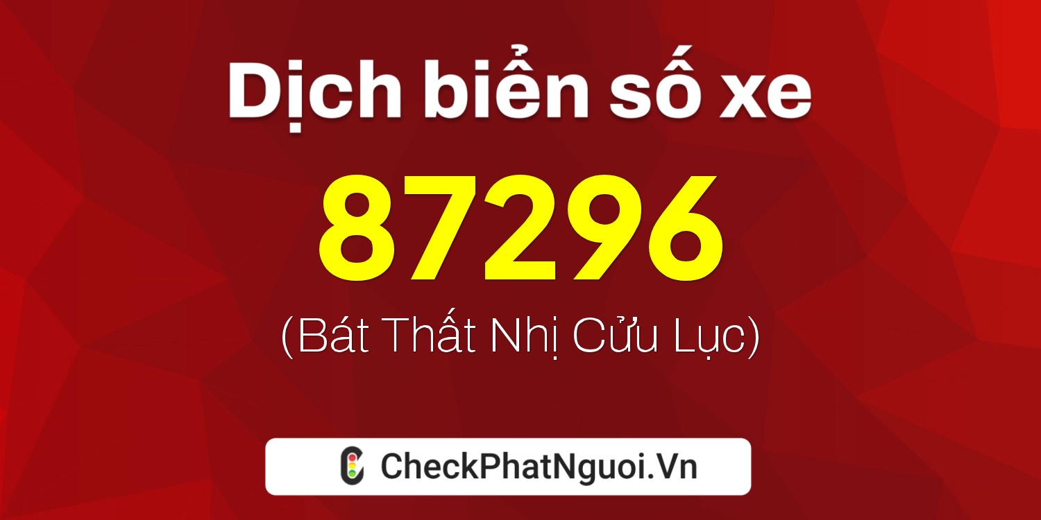 Dịch ý nghĩa <b>biển số xe 30K-87296</b> tại website checkphatnguoi.vn