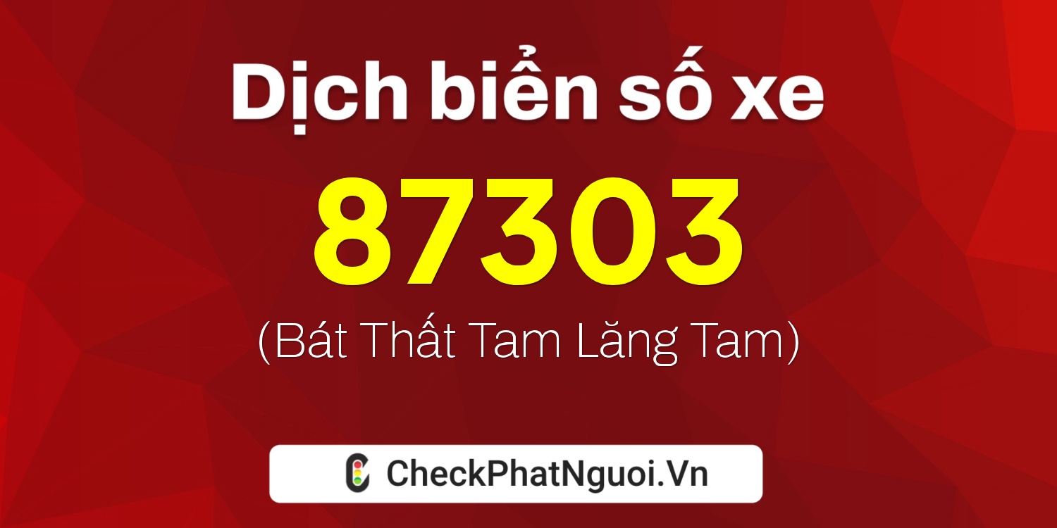Dịch ý nghĩa <b>biển số xe 20A-87303</b> tại website checkphatnguoi.vn