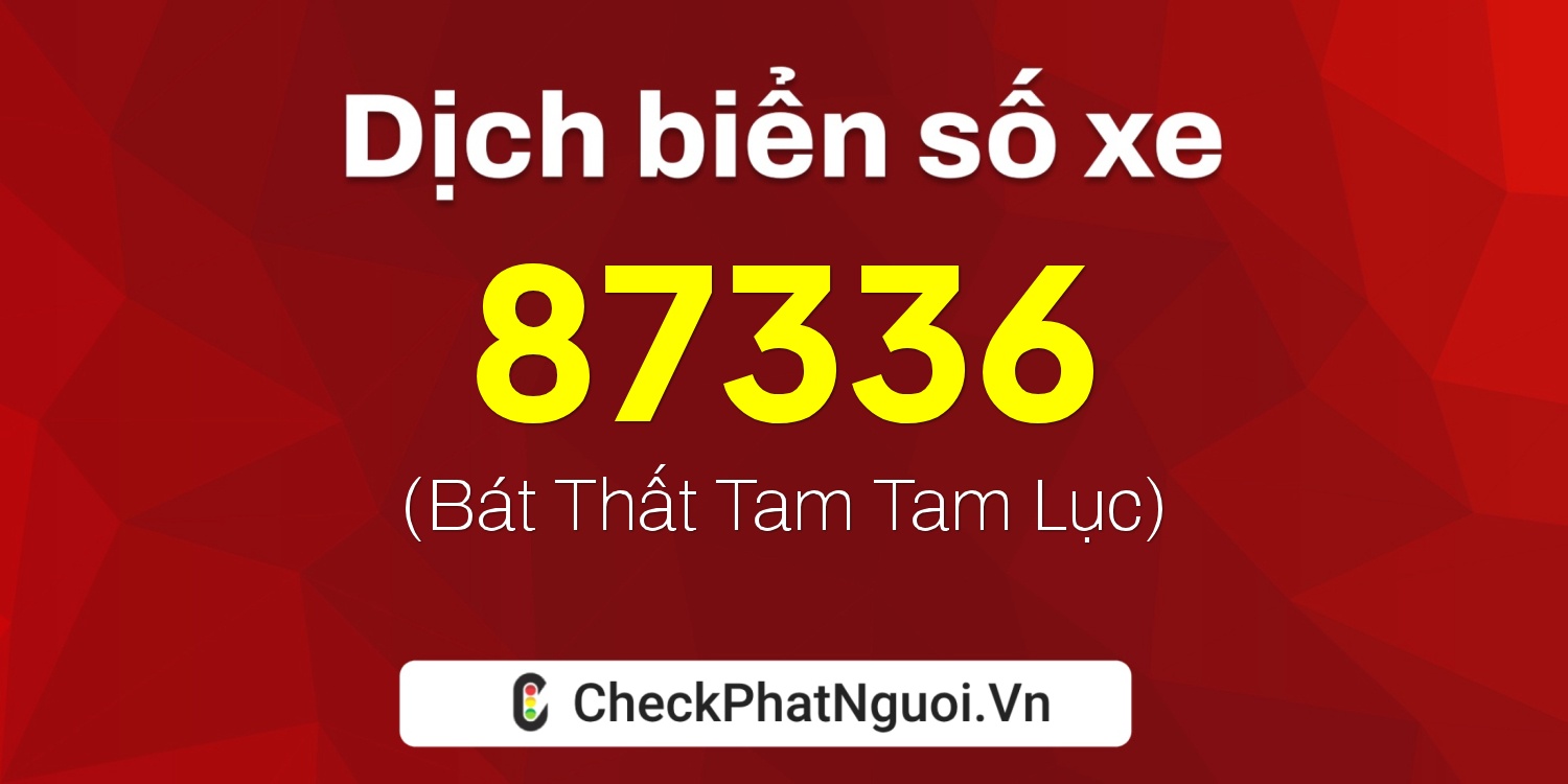 Dịch ý nghĩa <b>biển số xe 36AC-87336</b> tại website checkphatnguoi.vn