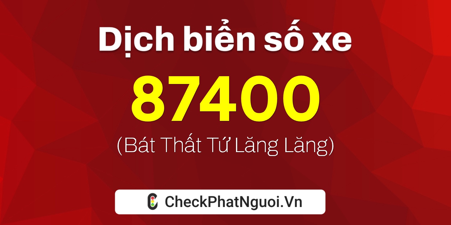 Dịch ý nghĩa <b>biển số xe 30L-87400</b> tại website checkphatnguoi.vn