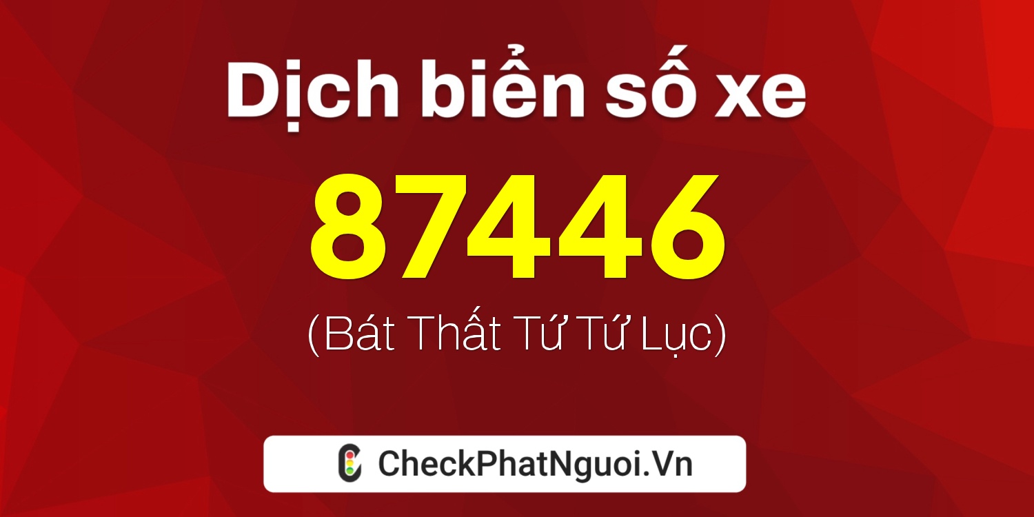 Dịch ý nghĩa <b>biển số xe 19AA-87446</b> tại website checkphatnguoi.vn