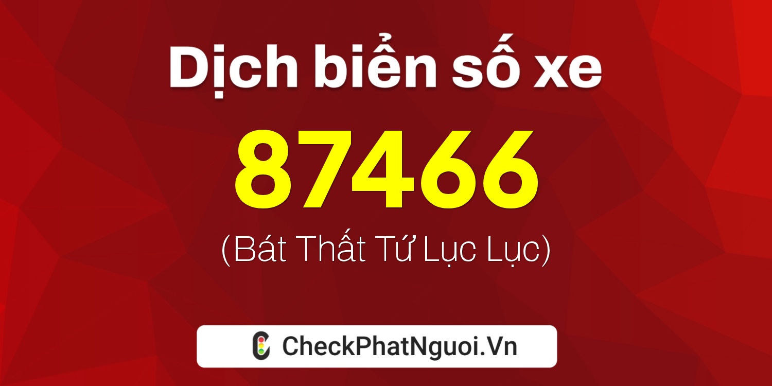 Dịch ý nghĩa <b>biển số xe 37A-87466</b> tại website checkphatnguoi.vn