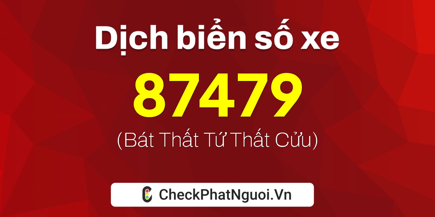 Dịch ý nghĩa <b>biển số xe 30N-87479</b> tại website checkphatnguoi.vn