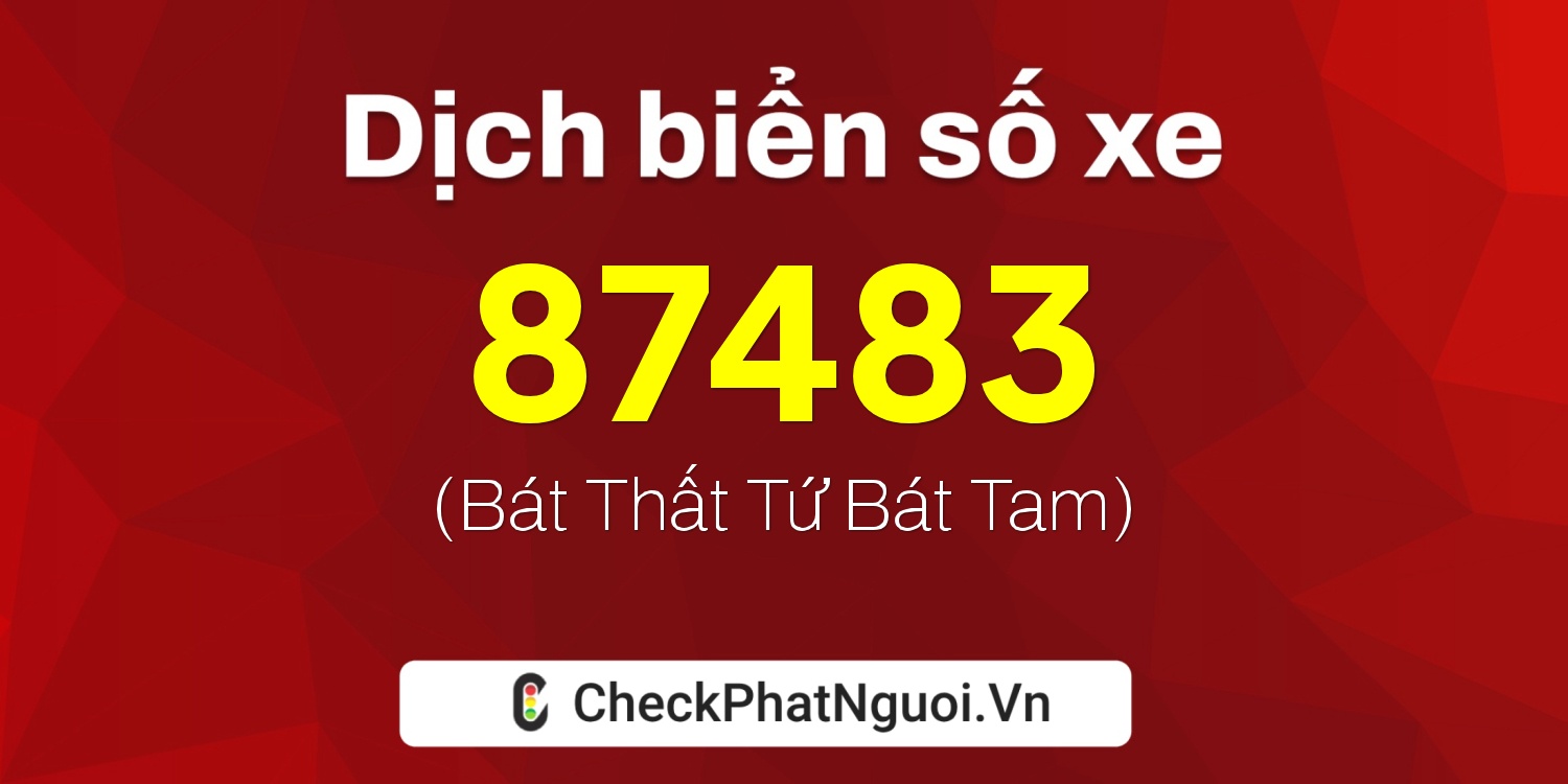 Dịch ý nghĩa <b>biển số xe 82B1-87483</b> tại website checkphatnguoi.vn