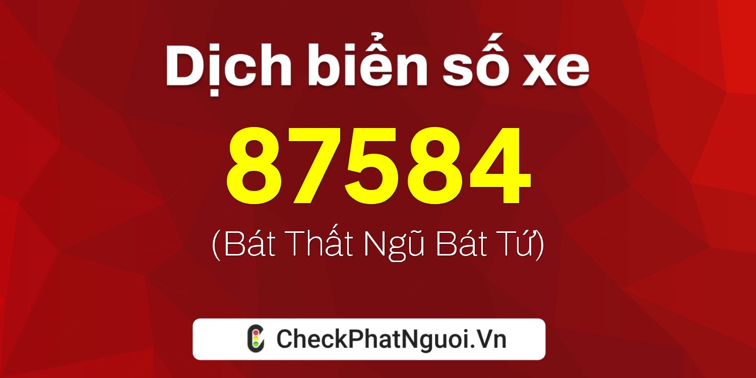 Dịch ý nghĩa <b>biển số xe 60F3-87584</b> tại website checkphatnguoi.vn
