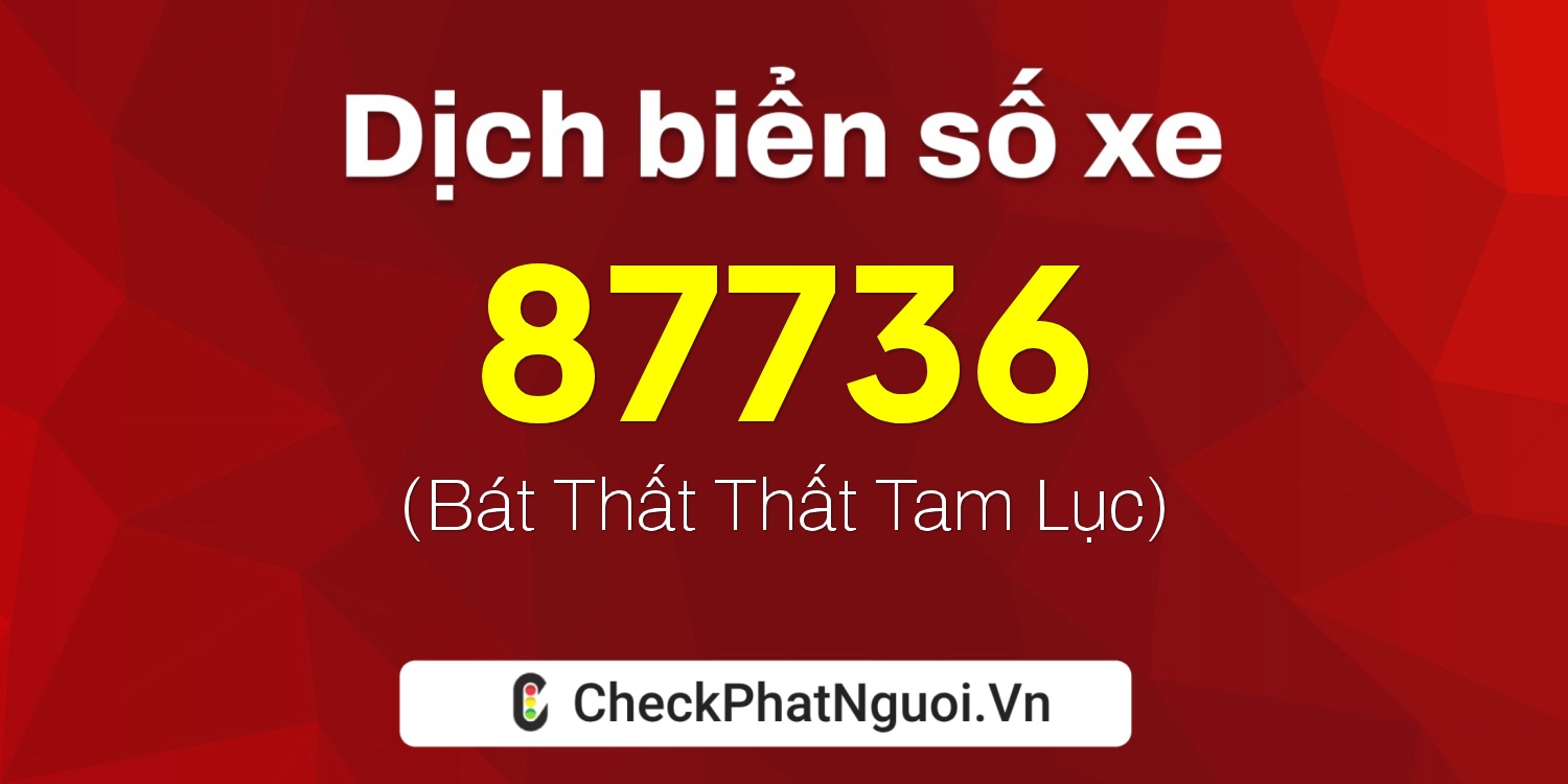 Dịch ý nghĩa <b>biển số xe 51C-87736</b> tại website checkphatnguoi.vn