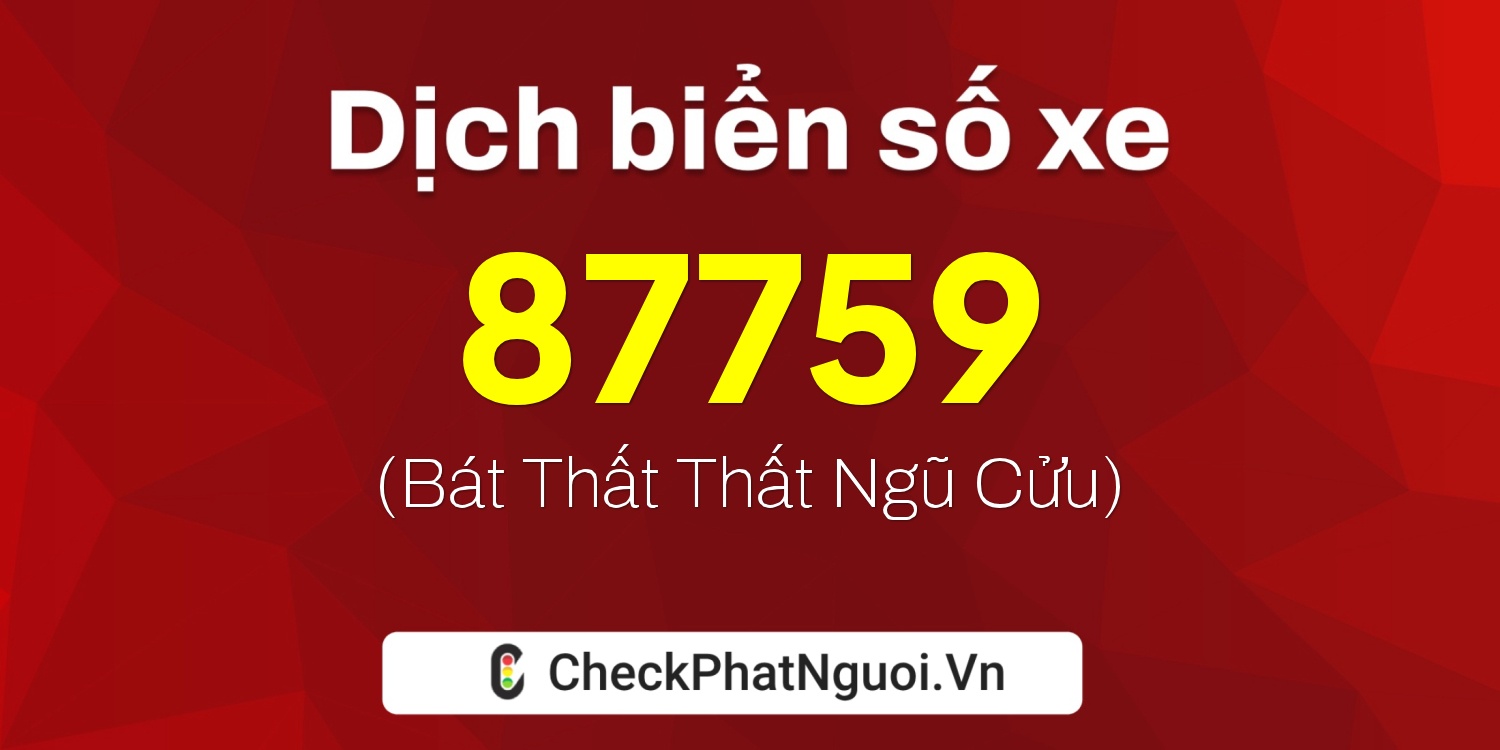 Dịch ý nghĩa <b>biển số xe 20A-87759</b> tại website checkphatnguoi.vn