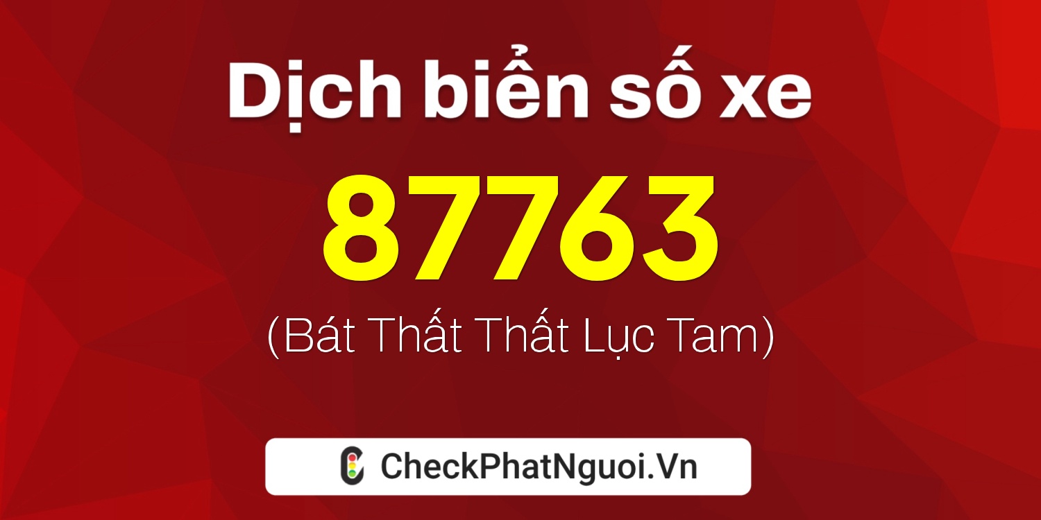 Dịch ý nghĩa <b>biển số xe 30G-87763</b> tại website checkphatnguoi.vn