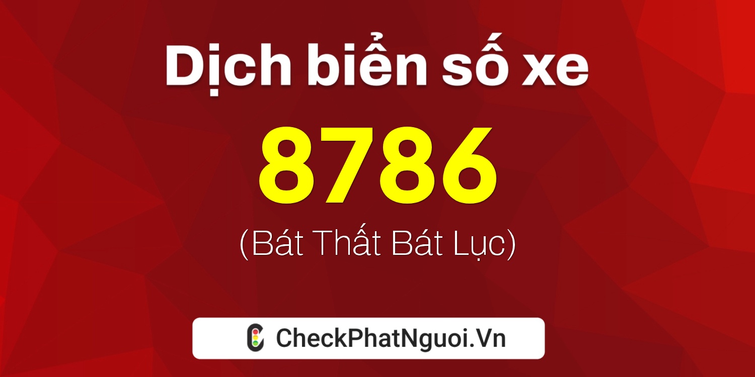 Dịch ý nghĩa <b>biển số xe 8786</b> tại website checkphatnguoi.vn