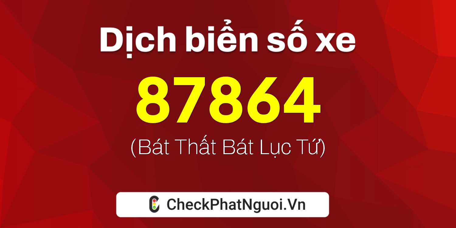 Dịch ý nghĩa <b>biển số xe 20L-87864</b> tại website checkphatnguoi.vn