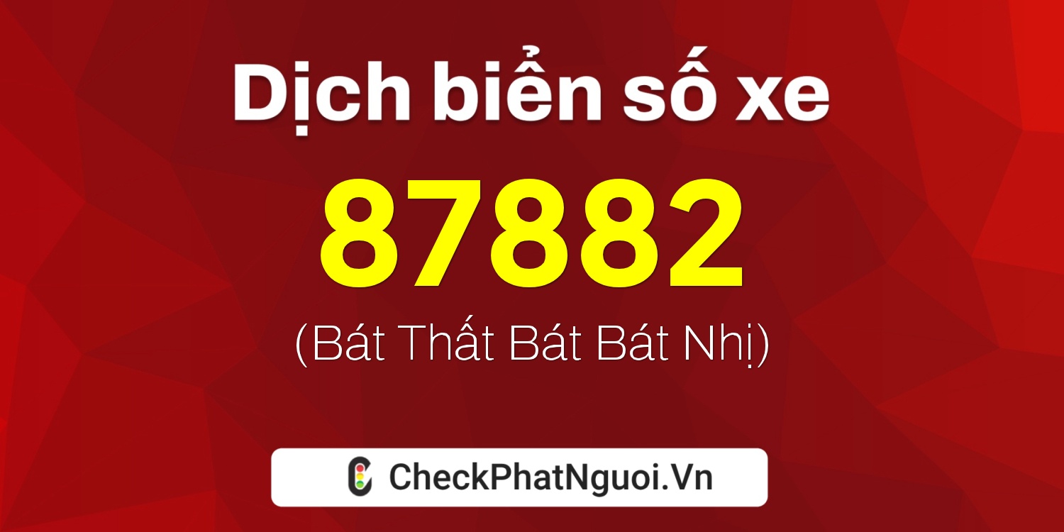 Dịch ý nghĩa <b>biển số xe 61A-87882</b> tại website checkphatnguoi.vn
