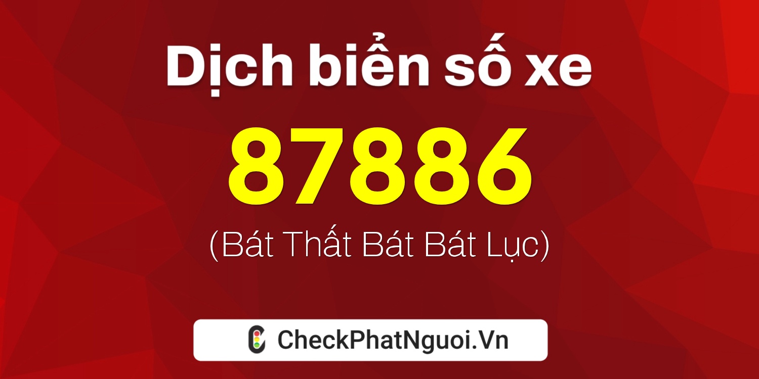 Dịch ý nghĩa <b>biển số xe 93P2-87886</b> tại website checkphatnguoi.vn
