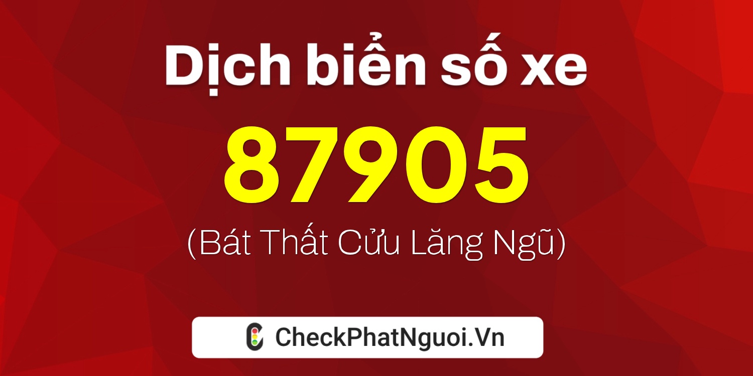 Dịch ý nghĩa <b>biển số xe 72G1-87905</b> tại website checkphatnguoi.vn