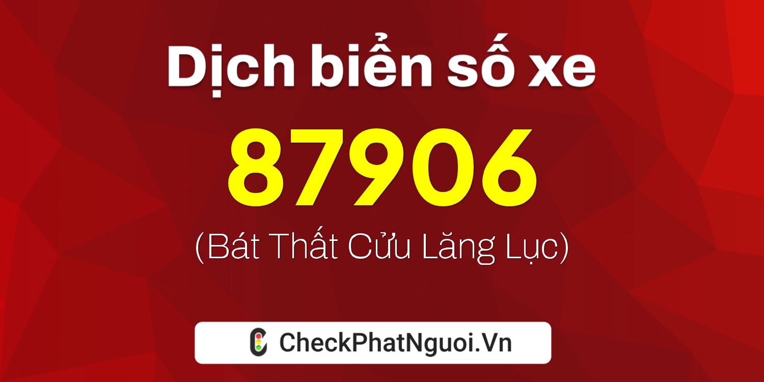 Dịch ý nghĩa <b>biển số xe 95E1-87906</b> tại website checkphatnguoi.vn