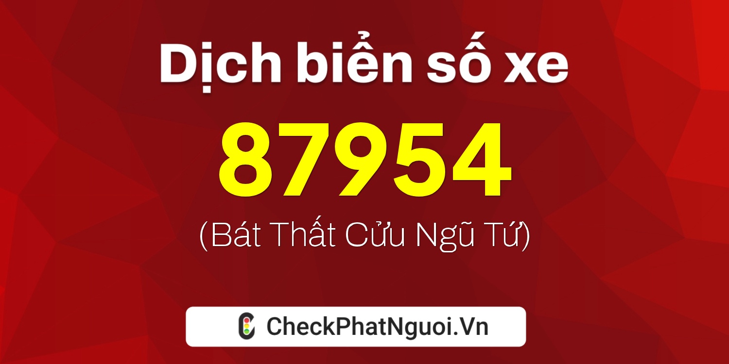 Dịch ý nghĩa <b>biển số xe 98A-87954</b> tại website checkphatnguoi.vn