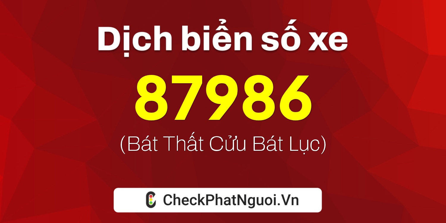 Dịch ý nghĩa <b>biển số xe 26B2-87986</b> tại website checkphatnguoi.vn
