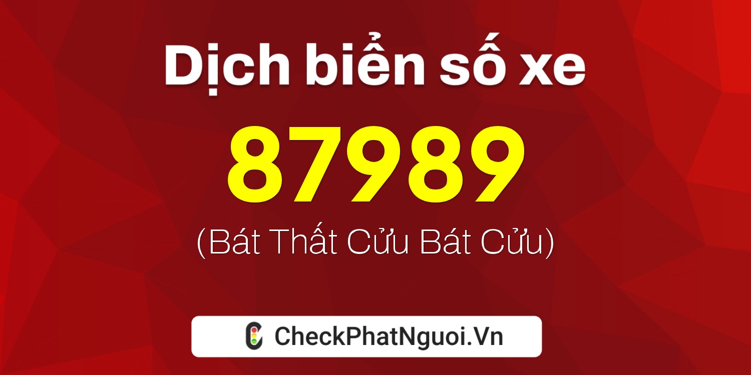 Dịch ý nghĩa <b>biển số xe 36A-87989</b> tại website checkphatnguoi.vn