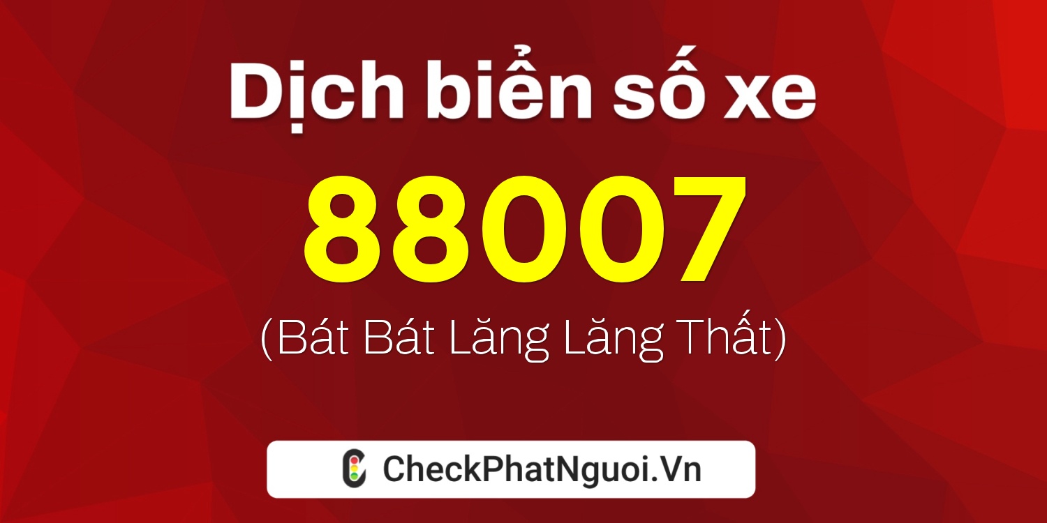 Dịch ý nghĩa <b>biển số xe 30G-88007</b> tại website checkphatnguoi.vn