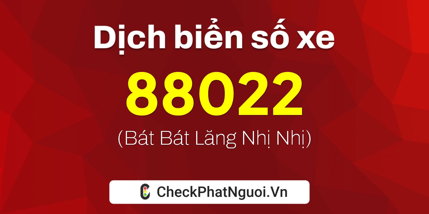 Dịch ý nghĩa <b>biển số xe 30L-88022</b> tại website checkphatnguoi.vn