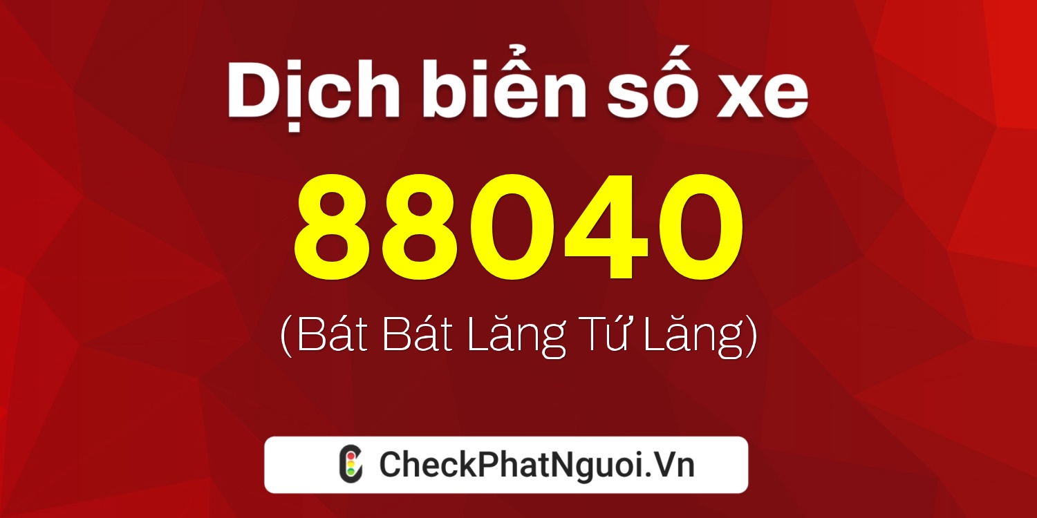 Dịch ý nghĩa <b>biển số xe 34A-88040</b> tại website checkphatnguoi.vn