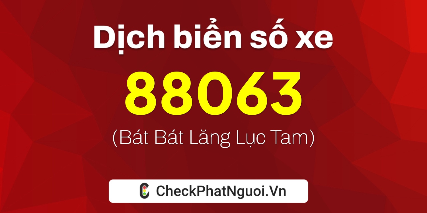 Dịch ý nghĩa <b>biển số xe 51L-88063</b> tại website checkphatnguoi.vn