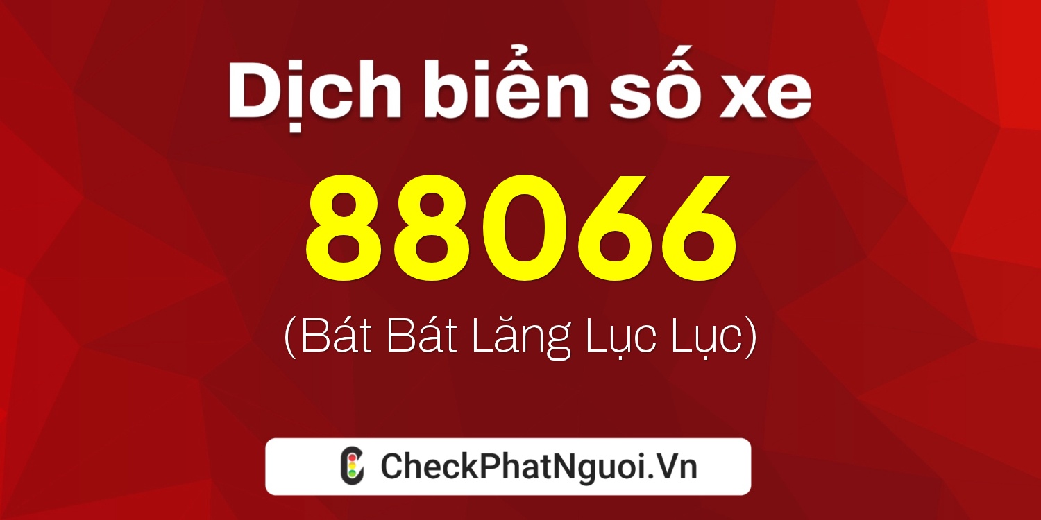 Dịch ý nghĩa <b>biển số xe 81B2-88066</b> tại website checkphatnguoi.vn