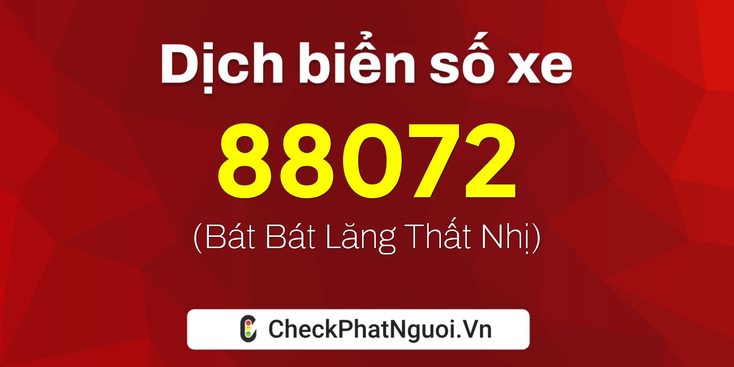 Dịch ý nghĩa <b>biển số xe 37A-88072</b> tại website checkphatnguoi.vn