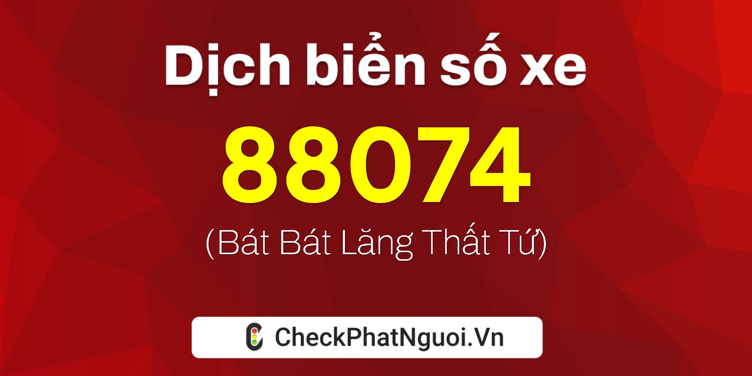 Dịch ý nghĩa <b>biển số xe 65AA-88074</b> tại website checkphatnguoi.vn