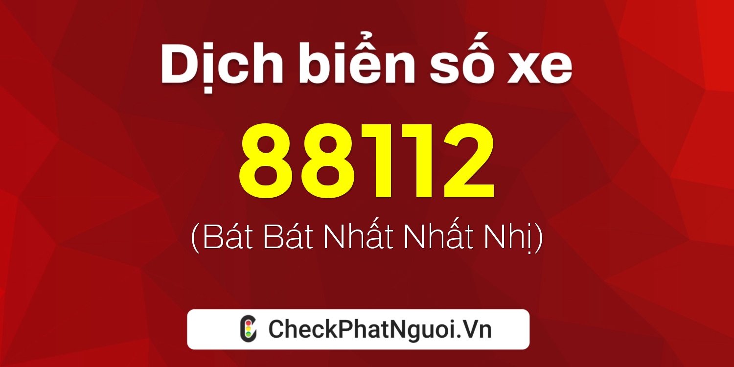 Dịch ý nghĩa <b>biển số xe 34A-88112</b> tại website checkphatnguoi.vn