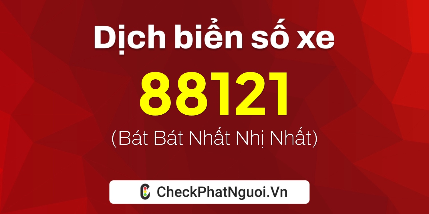 Dịch ý nghĩa <b>biển số xe 60A-88121</b> tại website checkphatnguoi.vn