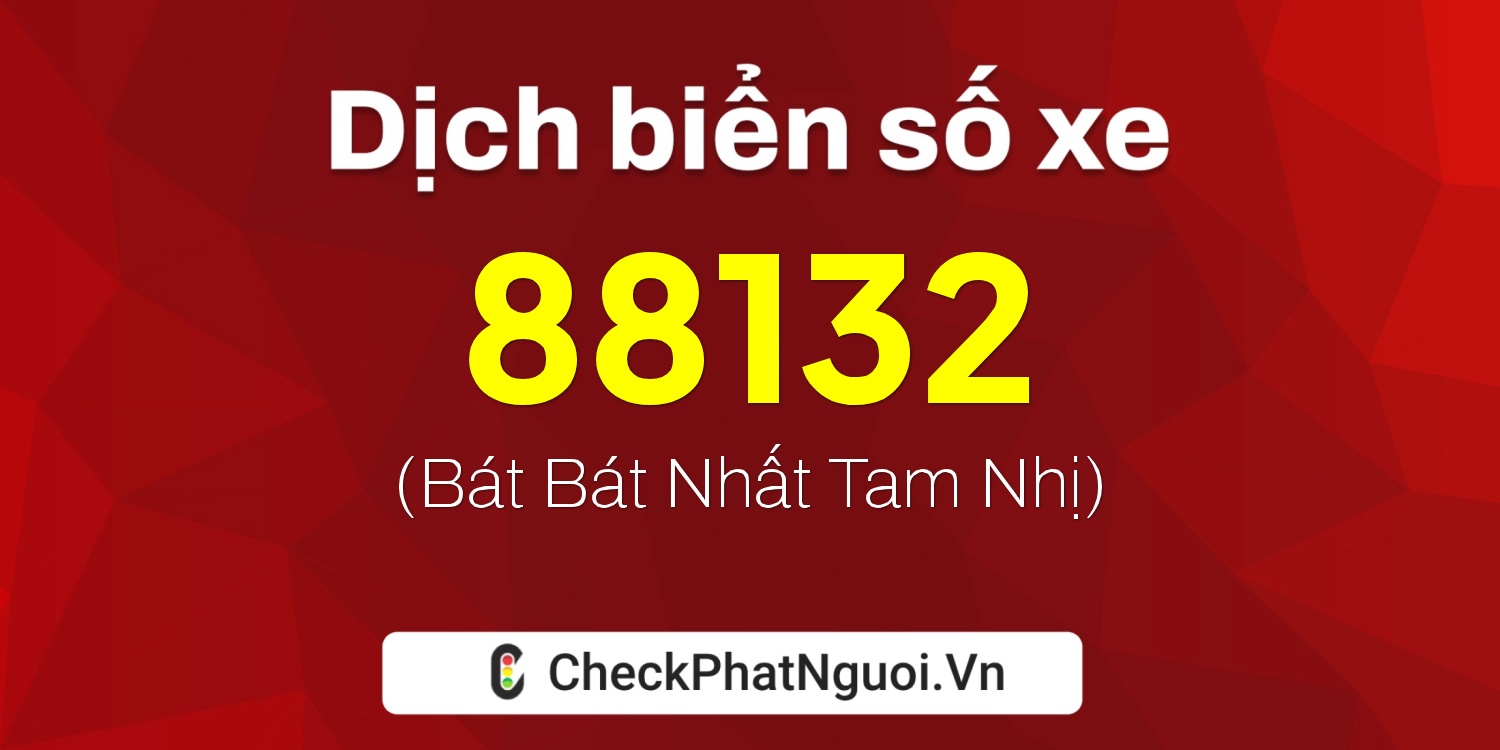 Dịch ý nghĩa <b>biển số xe 75K-88132</b> tại website checkphatnguoi.vn