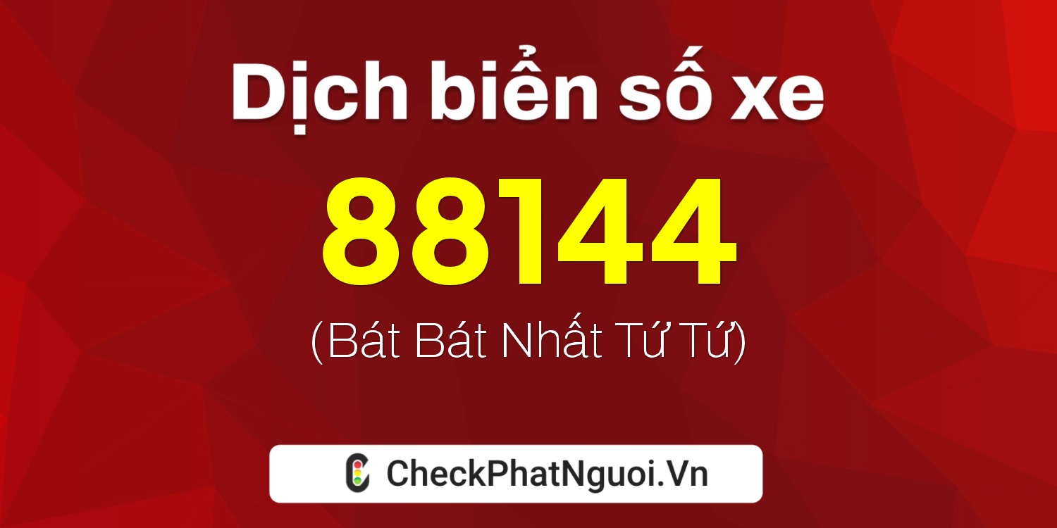 Dịch ý nghĩa <b>biển số xe 72A-88144</b> tại website checkphatnguoi.vn