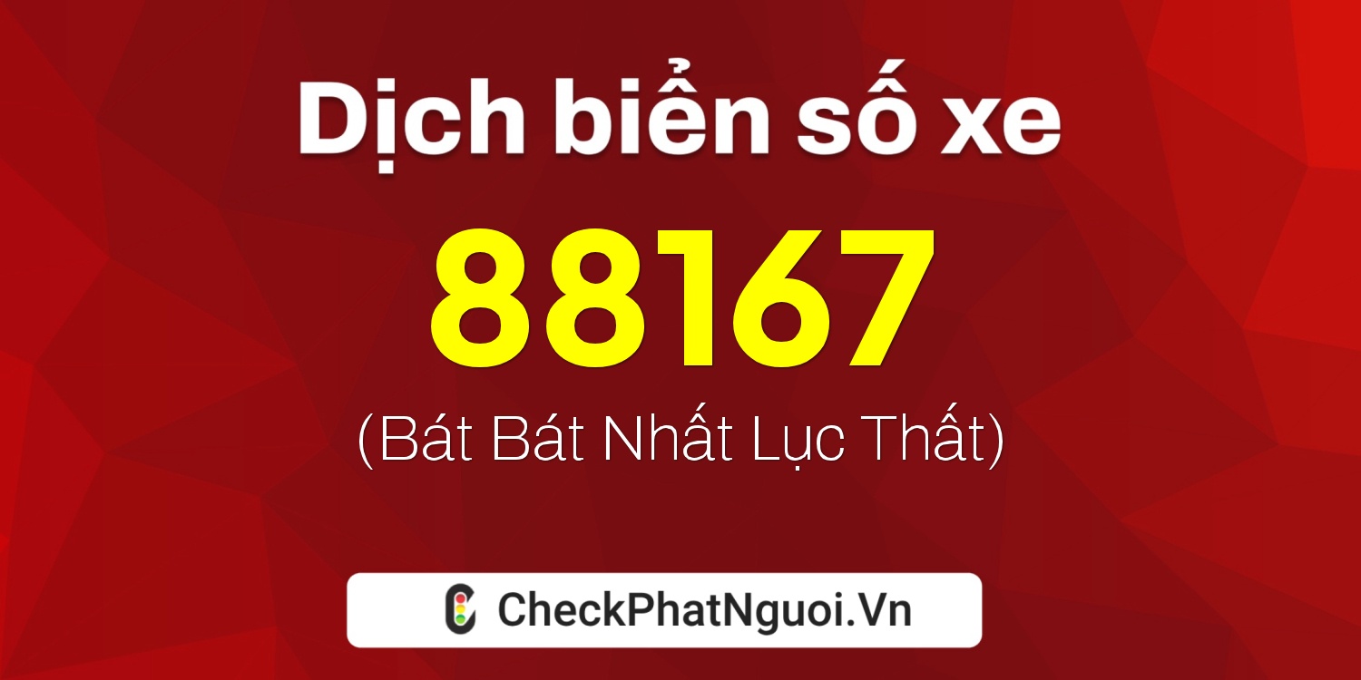 Dịch ý nghĩa <b>biển số xe 30A-88167</b> tại website checkphatnguoi.vn