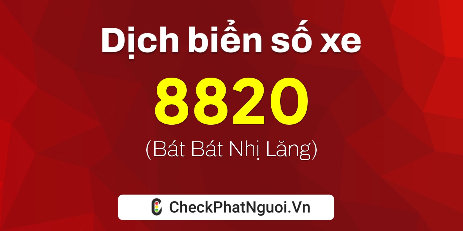 Dịch ý nghĩa <b>biển số xe 22A-8820</b> tại website checkphatnguoi.vn