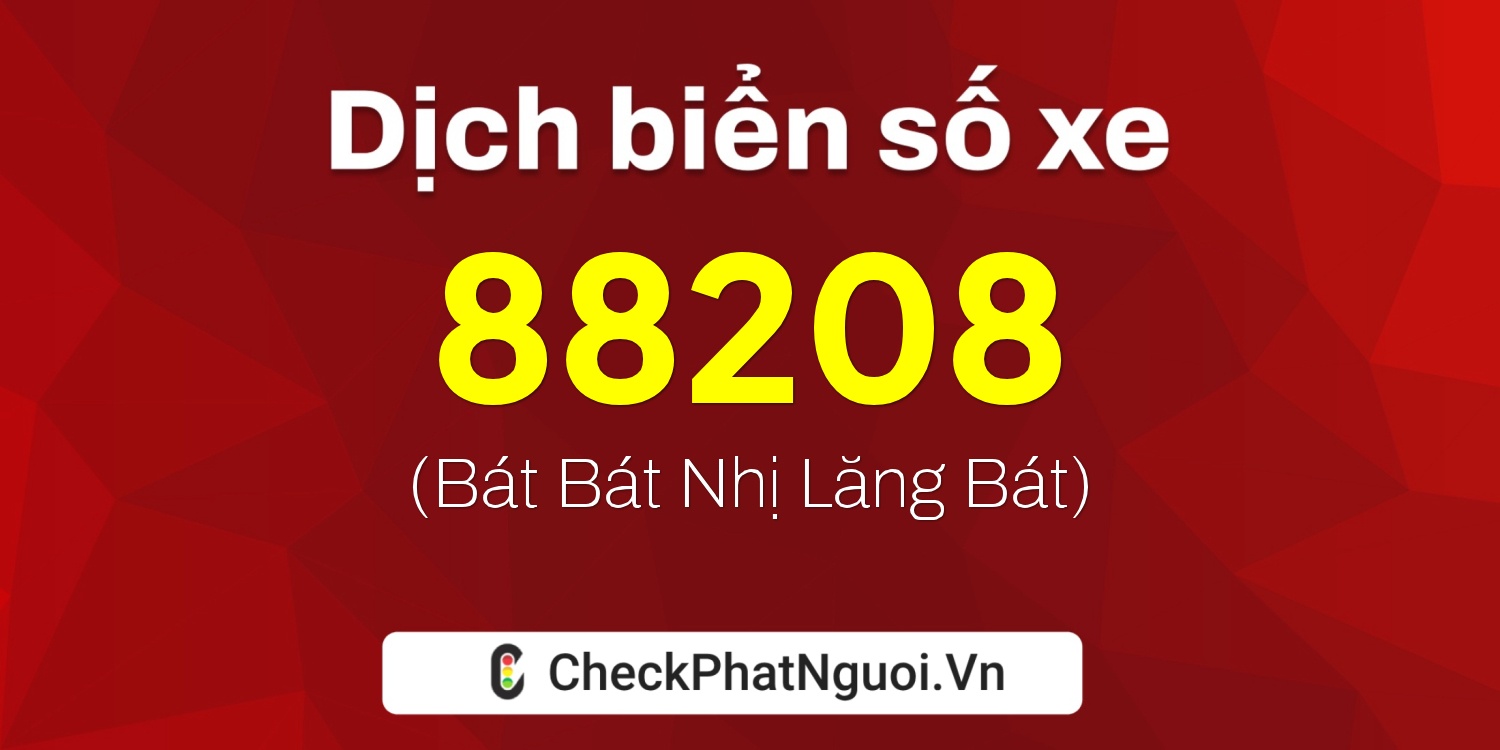 Dịch ý nghĩa <b>biển số xe 20A-88208</b> tại website checkphatnguoi.vn