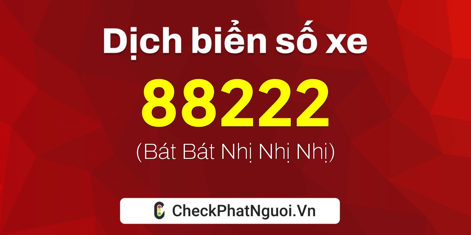 Dịch ý nghĩa <b>biển số xe 37A-88222</b> tại website checkphatnguoi.vn